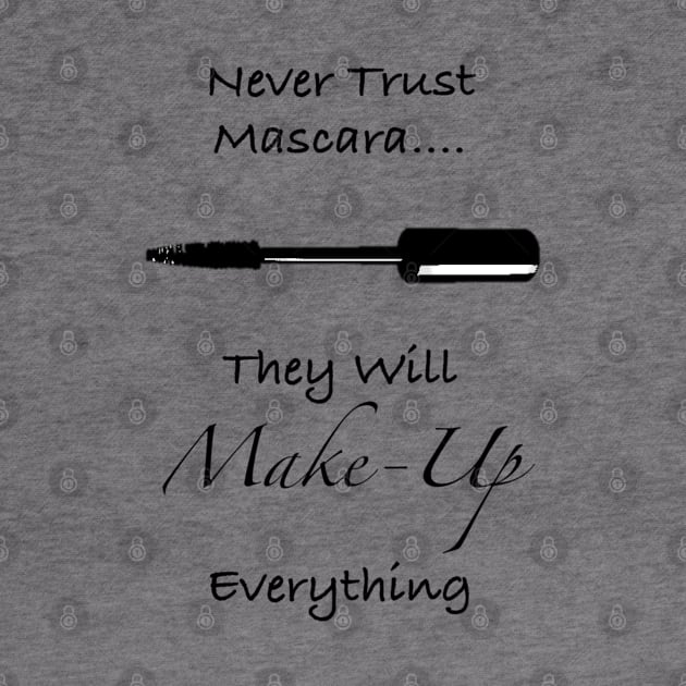 Never Trust Mascara Funny Quote by Athenis